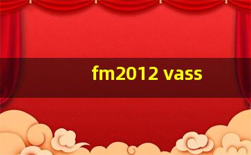 fm2012 vass